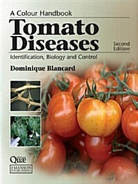 Tomato Diseases : Identification, Biology and Control: A Colour Handbook, Second Edition (Hardcover, 2 ed)