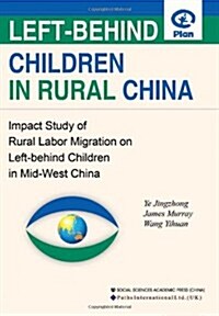 Left-Behind Children in Rural China : Impact Study of Rural Labor Migration in Left Behind Children in Mid-West China (Paperback)