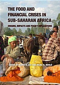 Food and Financial Crises in Sub-Saharan Africa: Origins, Impacts and Policy Implications (Hardcover)