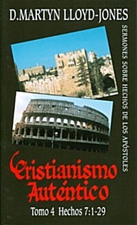 Cristianismo Autentico, Tomo 4: Hechos 7:1-29 = Authentic Christianity, Volume 4 (Paperback, 1)