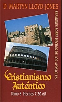 Cristianismo Autentico, Tomo 5: Sermones Sobre Hechos de los Apostoles = Authentic Christianity, Volume 5 (Paperback)