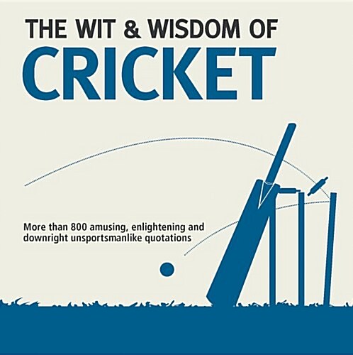 Wit & Wisdom: Cricket : Unforgettable Quotations from the Crease (Paperback)