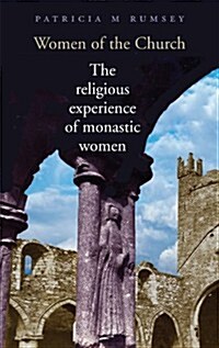 Women of the Church: The Religious Experiences of Monastic Women (Paperback)