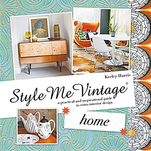 Style Me Vintage: Home : A practical and inspirational guide to retro interior design (Hardcover)
