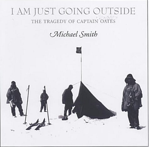 I am Just Going Outside : Captain Scott, Antarctic Tragedy (Hardcover)