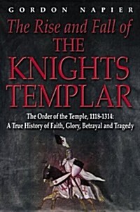 The Rise and Fall of the Knights Templar (Hardcover)