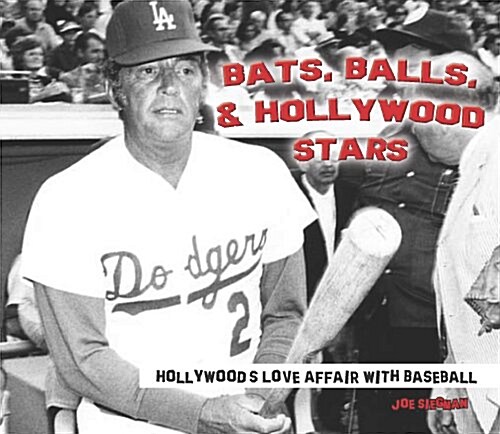 Bats, Balls, and Hollywood Stars: Hollywoods Love Affair with Baseball (Hardcover)