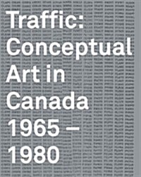 Traffic: Conceptual Art in Canada 1965-1980 (Hardcover, New)