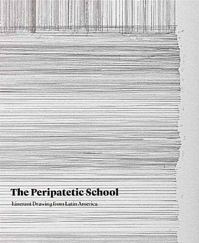 The Peripatetic School : Itinerant Drawing from Latin America (Paperback)