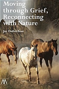 Moving Through Grief, Reconnecting With Nature (Paperback)