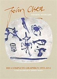 John Olsen: Teeming with Life: The Complete Graphics 1955-2011, 2nd Ed (Hardcover, 2nd, Revised)