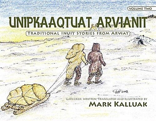 Unipkaaqtuat Arvianit, Volume Two: Traditional Stories from Arviat (Paperback, Bilingual)