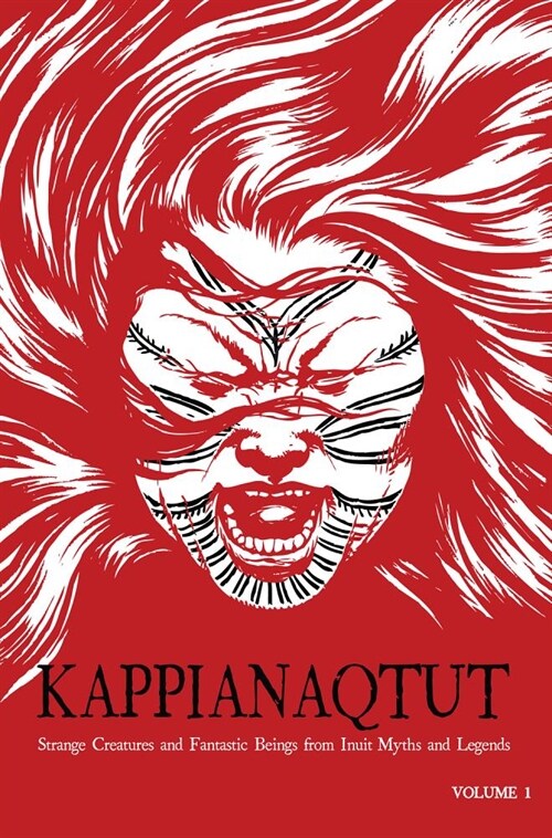 Kappianaqtut: Strange Creatures and Fantastic Beings from Inuit Myths and Legends, Second Edition (Paperback, 2)