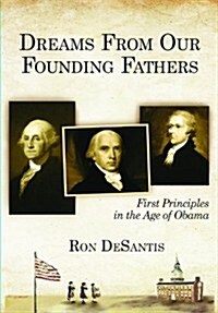 Dreams from Our Founding Fathers: First Principles in the Age of Abama (Hardcover)