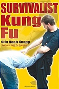 Survivalist Kung Fu: A Comprehensive Guide to Recognizing, Analyzing, and Overcoming Real-Life Crises (Paperback)