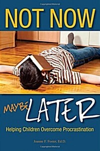 Not Now, Maybe Later: Helping Children Overcome Procrastination (Paperback)