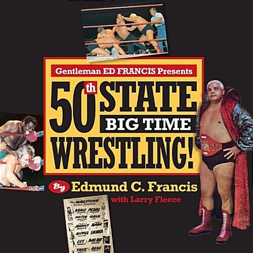 Gentleman Ed Francis Presents 50th State Big Time Wrestling! (Hardcover)