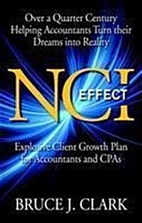 NCI Effect: Explosive Client Growth Plan for Accountants and CPAs (Hardcover)