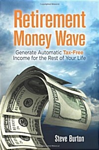 Retirement Money Wave: Generate Automatic Tax-Free Income for the Rest of Your Life (Paperback)