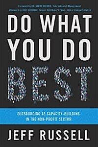 Do What You Do Best: Outsourcing as Capacity Building in the Nonprofit Sector (Paperback)