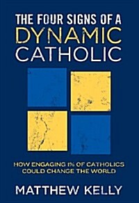 [중고] The Four Signs of a Dynamic Catholic: How Engaging 1% of Catholics Could Change the World (Hardcover)