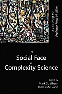The Social Face of Complexity Science: A Festschrift for Professor Peter M. Allen (Hardcover)