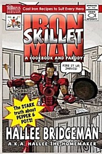Iron Skillet Man; The Stark Truth about Pepper and Pots: A Cookbook (and a Parody) (Paperback)
