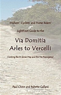 Lightfoot Guide to the Via Domitia - Arles to Vercelli - Linking the St James Ways and the Via Francigena (Paperback)