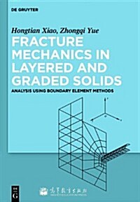 Fracture Mechanics in Layered and Graded Solids: Analysis Using Boundary Element Methods (Hardcover)