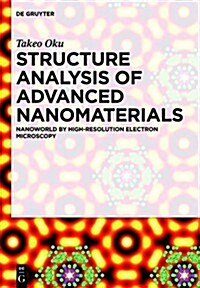 Structure Analysis of Advanced Nanomaterials: Nanoworld by High-Resolution Electron Microscopy (Hardcover)