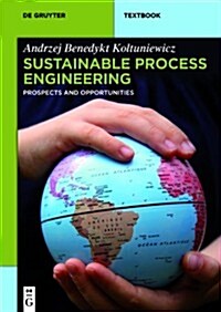 Sustainable Process Engineering: Prospects and Opportunities (Paperback)