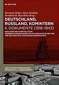 Deutschland, Russland, Komintern - Dokumente (1918-1943): Nach Der Archivrevolution: Neuerschlossene Quellen Zu Der Geschichte Der Kpd Und Den Deutsch (Hardcover)