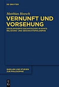 Vernunft Und Vorsehung: Sakularisierte Eschatologie in Kants Religions- Und Geschichtsphilosophie (Hardcover)