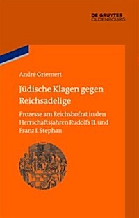 J?ische Klagen Gegen Reichsadelige: Prozesse Am Reichshofrat in Den Herrschaftsjahren Rudolfs II. Und Franz Stephans (Hardcover)