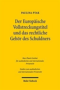 Der Europaische Vollstreckungstitel Und Das Rechtliche Gehor Des Schuldners: Eine Analyse Der Euvtvo Anhand Der Deutschen Und Polnischen Anpassungsvor (Paperback)