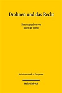 Drohnen Und Das Recht: Volker- Und Verfassungsrechtliche Fragen Automatisierter Und Autonomer Kriegfuhrung (Paperback)