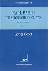 Karl Barth: Die Kirchliche Dogmatik. Studienausgabe: Band 12: II.2 36-39: Die Gottes Gebot (Paperback)