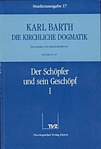 Karl Barth: Die Kirchliche Dogmatik. Studienausgabe: Band 17: III.3 48/49: Der Schopfer Und Sein Geschopf I (Paperback)