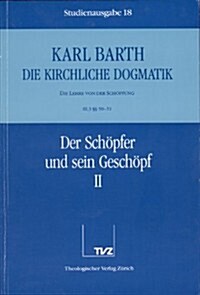 Karl Barth: Die Kirchliche Dogmatik. Studienausgabe: Band 18: III.3 50/51: Der Schopfer Und Sein Geschopf II (Paperback)