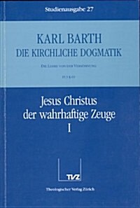 Karl Barth: Die Kirchliche Dogmatik. Studienausgabe: Band 27: IV.3 69: Jesus Christus Der Wahrhaftige Zeuge I (Paperback)