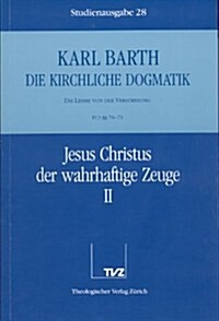 Karl Barth: Die Kirchliche Dogmatik. Studienausgabe: Band 28: IV.3 70/71: Jesus Christus Der Wahrhaftige Zeuge II (Paperback)