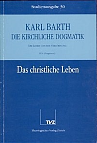 Karl Barth: Die Kirchliche Dogmatik. Studienausgabe: Band 30: IV.4: Das Christliche Leben (Fragm.). Die Taufe ALS Begrundung Des C (Paperback)