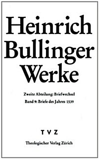 Heinrich Bullinger, Heinrich. Werke: 2. Abteilung: Briefwechsel. Band 9: Briefe Des Jahres 1539 (Hardcover)