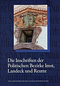 Die Inschriften Des Bundeslandes Tirol, Teil 1: Die Inschriften Der Politischen Bezirke Imst, Landeck Und Reutte (Hardcover)