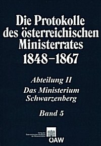Die Protokolle Des Osterreichischen Ministerrates 1848-1867. Abteilung II: Das Ministerium Schwarzenberg Band 5 (4.Juni 1851 - 5.April 1852) (Paperback)