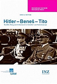 Hitler - Benes - Tito: Konflikt, Krieg Und Volkermord in Ostmittel- Und Sudosteuropa (Hardcover, 2)