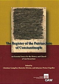 The Register of the Patriarchate of Constantinople: An Essential Source for the History and Church of Late Byzantium (Paperback)