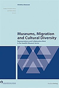 Museums, Migration and Cultural Diversity: Swedish Museums in Tune with the Times? (Paperback)