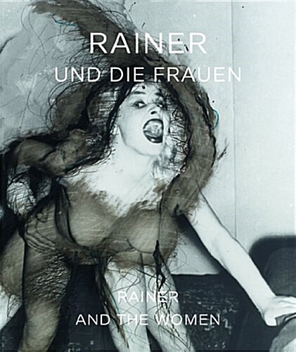 Rainer Und Die Frauen: Kat. Galerie Elisabeth & Klaus Thoman (Hardcover)