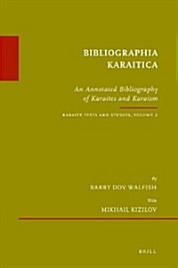 Bibliographia Karaitica: An Annotated Bibliography of Karaites and Karaism. Karaite Texts and Studies, Volume 2 (Hardcover)